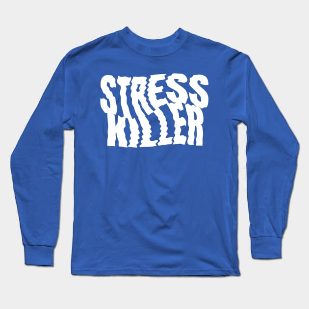 Stress Killer Long Sleeve T-Shirt by Fresh! Printsss ™